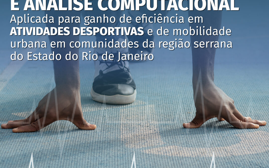 Experimentação mecânica e análise computacional aplicada para ganho de eficiência em atividades desportivas e de mobilidade urbana em comunidades da região serrana do estado do Rio de Janeiro