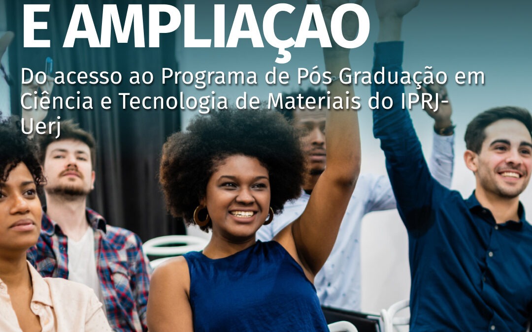 Fortalecimento e ampliação do acesso ao Programa de Pós Graduação em Ciência e Tecnologia de Materiais do IPRJ-UERJ