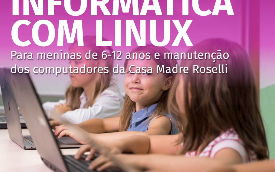 Iniciação à informática com Linux para meninas de 6-12 anos e manutenção dos computadores da Casa Madre Roselli