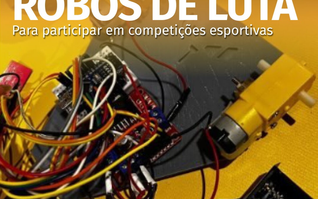 Desenvolvimento de robôs de luta para participar em competições esportivas