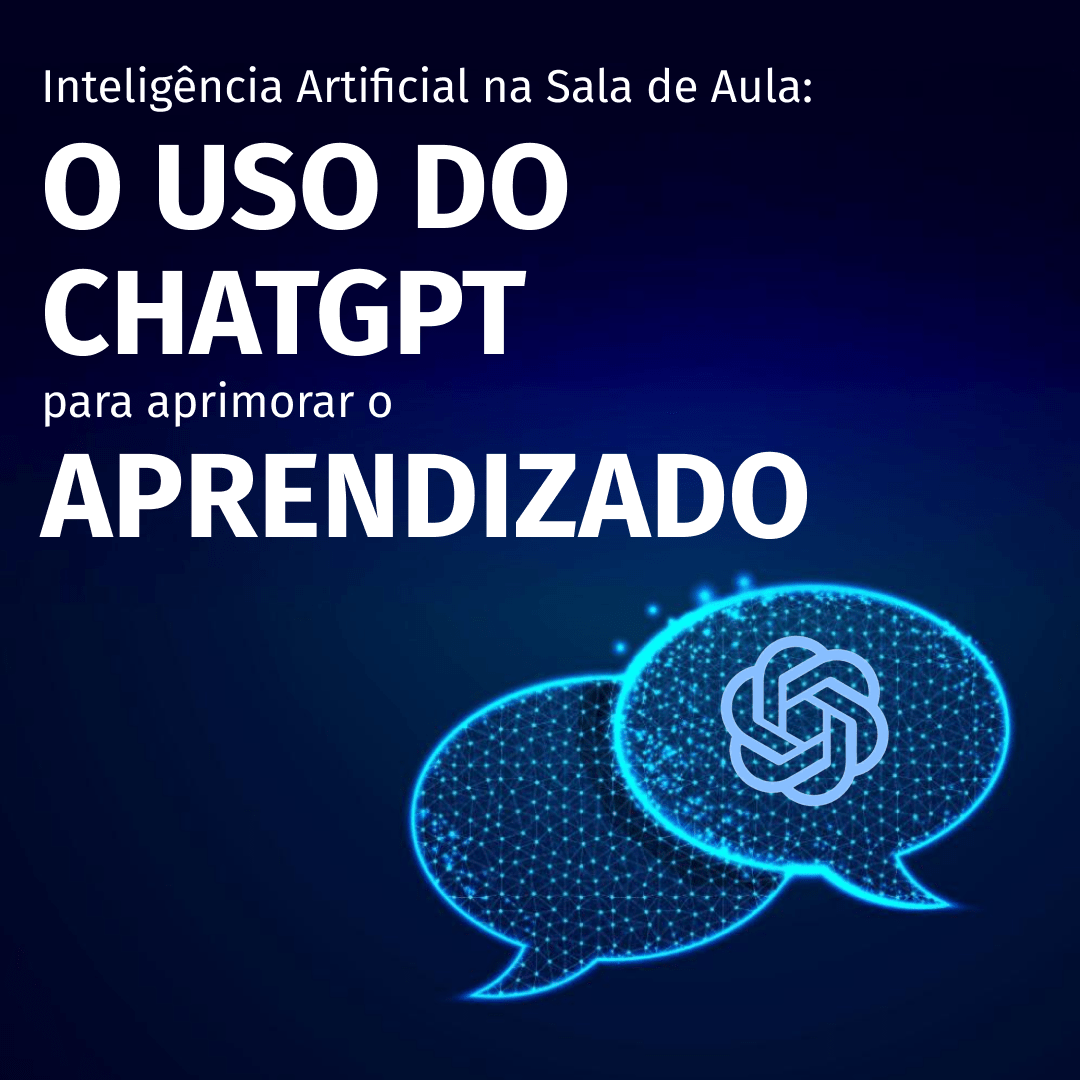 Inteligência Artificial na Sala de Aula: O Uso do ChatGPT para Aprimorar o Aprendizado