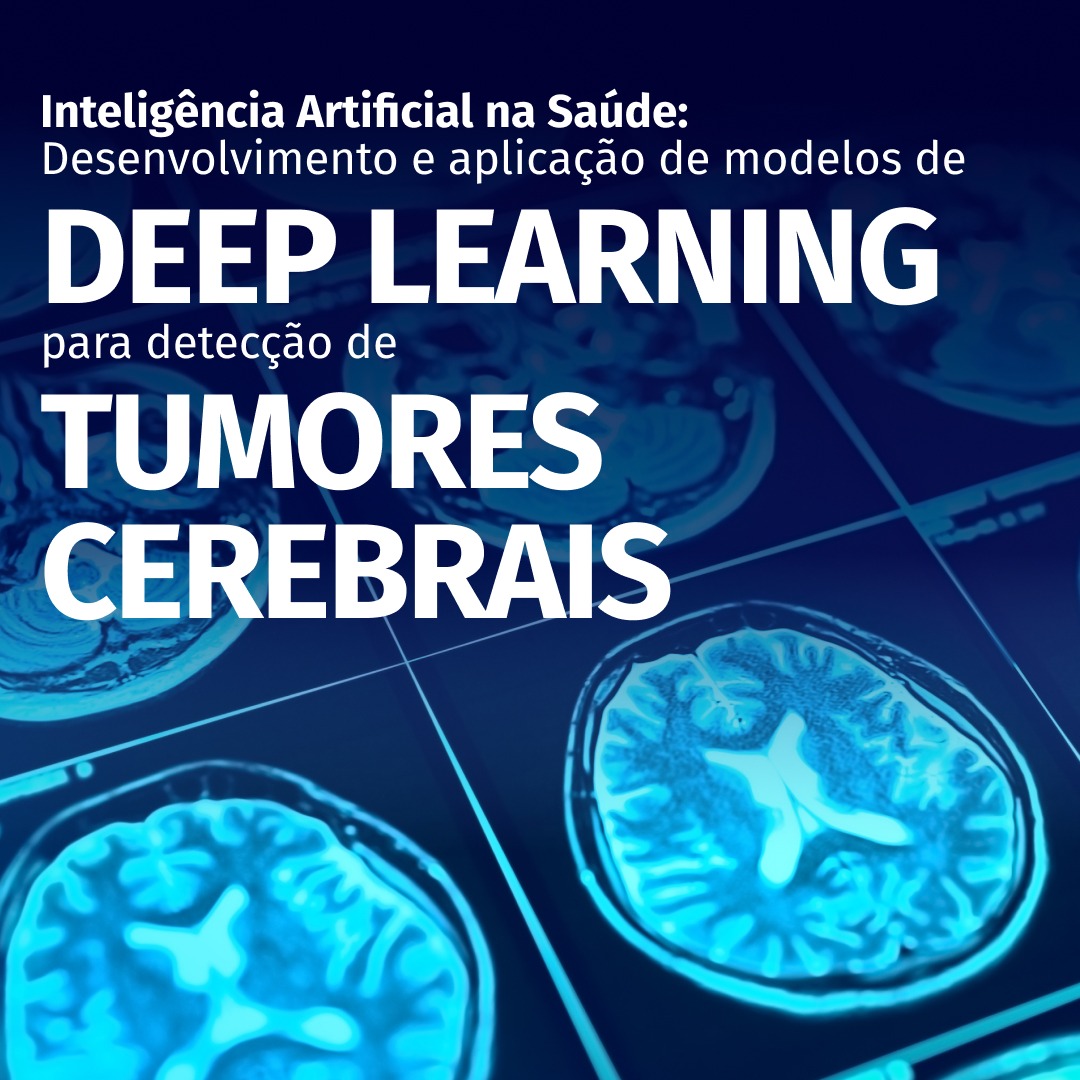 Inteligência Artificial na Saúde: Desenvolvimento e Aplicação de Modelos de Deep Learning para Detecção de Tumores Cerebrais